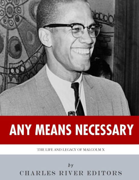 Any Means Necessary: The Life and Legacy of Malcolm X