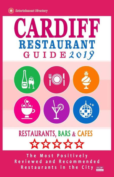 Cardiff Restaurant Guide 2019: Best Rated Restaurants in Cardiff, United Kingdom - 500 Restaurants, Bars and Caf�s recommended for Visitors, 2019
