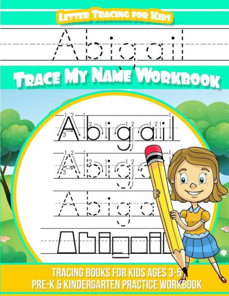 Abigail Cuaderno de seguimiento de letras para niños Trace my Name: Libros de seguimiento para niños de 3 a 5 años Libro de ejercicios de práctica para preescolar y jardín de infantes