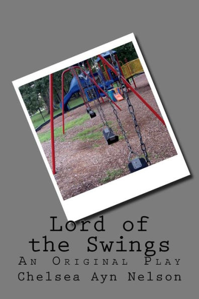 Lord Of The Swings : An Original Play