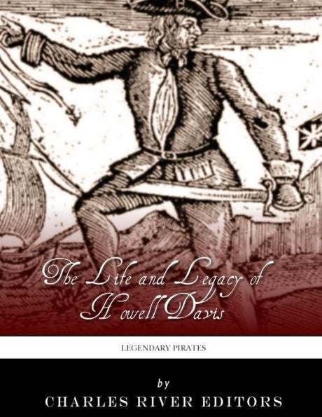 Legendary Pirates: The Life and Legacy of Howell Davis