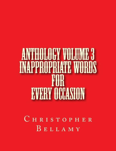 Antología Volumen III Palabras inapropiadas para cada ocasión (Christopher Andrew Bellamy La antología)