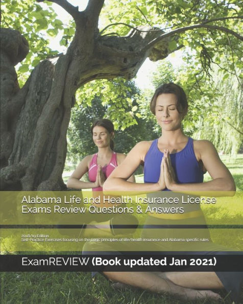 Alabama Life and Health Insurance License Exams Review Questions & Answers 2018/19 Edition: Self-Practice Exercises focusing on the basic principles of life/health insurance and Alabama specific rules
