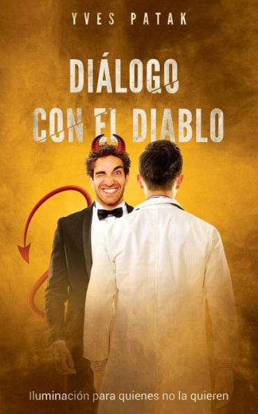 Dialogo con el Diablo: Iluminación para quienes no la quieren (Spanish Edition)