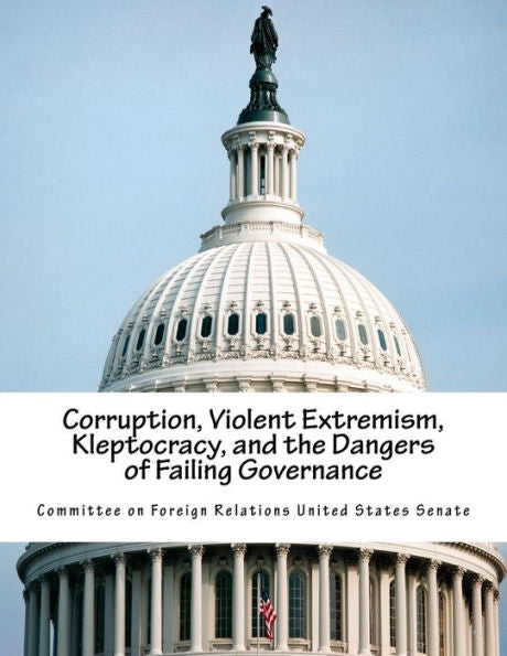 Corruption, Violent Extremism, Kleptocracy, and the Dangers of Failing Governance