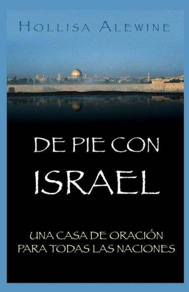 De Pie Con Israel: Una Casa de Oración Para Todas las Naciones (Edición en español)