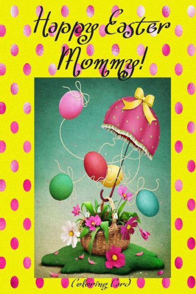 Happy Easter Mommy! (Coloring Card): (Personalized Card) Inspirational Easter & Spring Messages, Wishes, & Greetings!