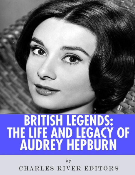 British Legends: The Life and Legacy of Audrey Hepburn