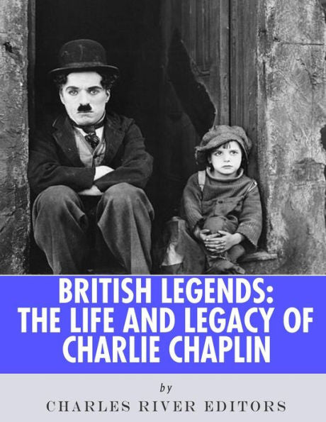 Leyendas británicas: la vida y el legado de Charlie Chaplin