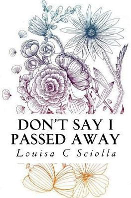 Don't Say I Passed Away: Poetry of Life and Death, Love and Loss