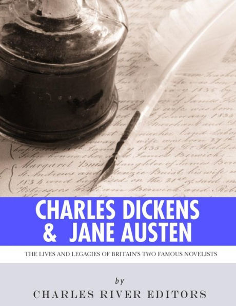 Charles Dickens & Jane Austen: The Lives and Legacies of Britain's Two Famous Novelists