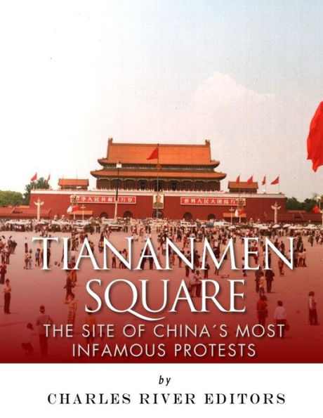 Tiananmen Square : The Site Of China's Most Infamous Protests