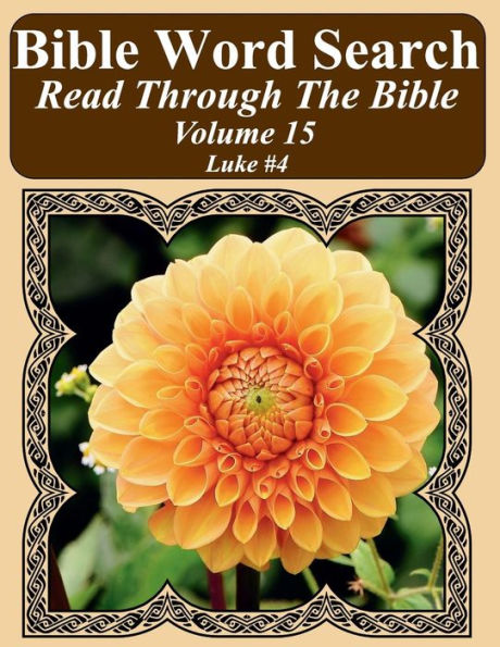 Bible Word Search Read Through The Bible Volume 15: Luke #4 Extra Large Print (Bible Word Search Puzzles Jumbo Print Flower Lover's Edition)