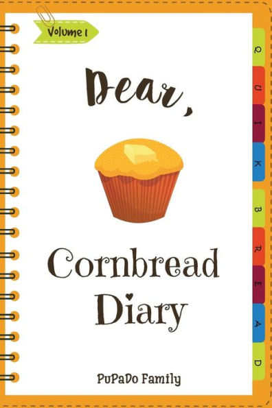 Dear, Cornbread Diary: Make An Awesome Month With 31 Best Cornbread Recipes! (Cornbread Cookbook, Cornbread Book, Cornbread Cooker, Best Quick Bread, Quick Bread Book, Quick Bread Recipe)