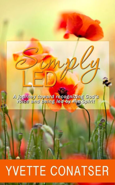 Simply Led : A Journey Toward Recognizing God's Voice And Being Led By His Spirit