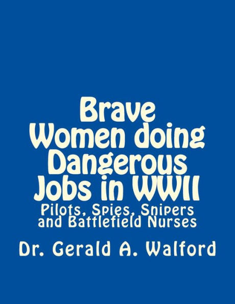 Brave Women doing Dangerous Jobs in WWII: Pilots, Spies, Snipers and Battlefield Nurses