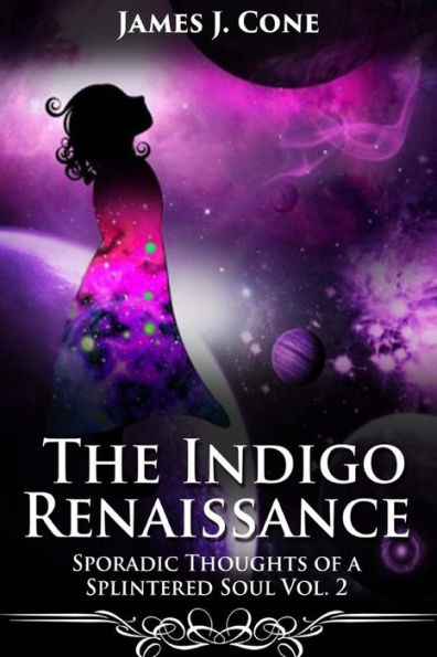 The Indigo Renaissance (Sporadic Thoughts Of A Splintered Soul Vol. 2)