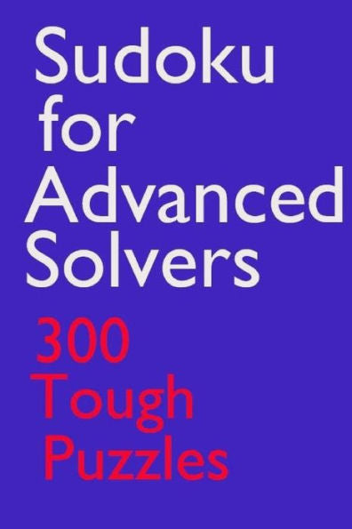 Sudoku For Advanced Solvers : 300 Tough Puzzles