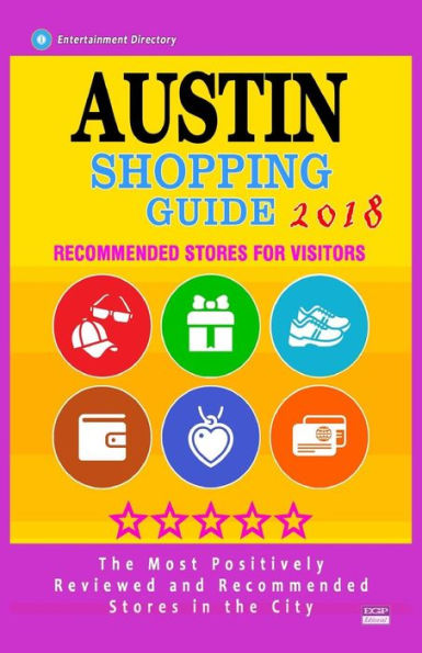 Guía de compras de Austin 2018: tiendas mejor valoradas en Austin, Texas: tiendas recomendadas para los visitantes (Guía de compras de Austin 2018)