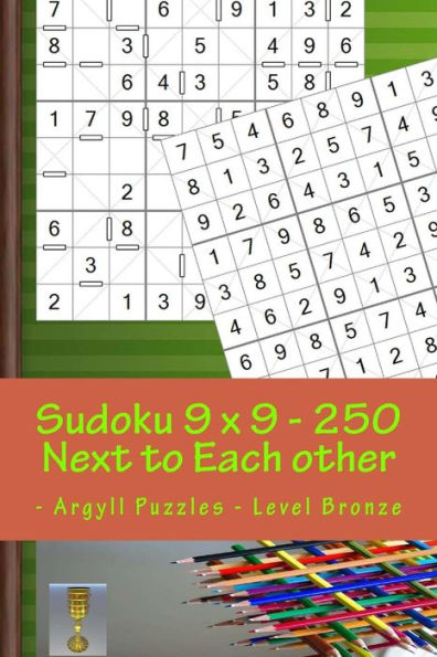 Sudoku 9 X 9 - 250 Next To Each Other - Argyll Puzzles - Level Bronze : A Book For Charging Your Mind And Entertainment