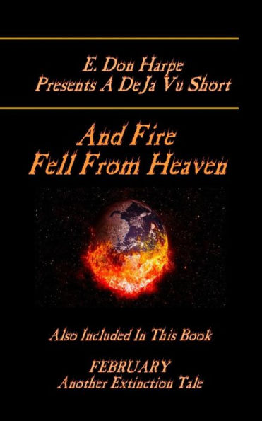 E. Don Harpe Presents DeJa Vu And Fire Fell From Heaven