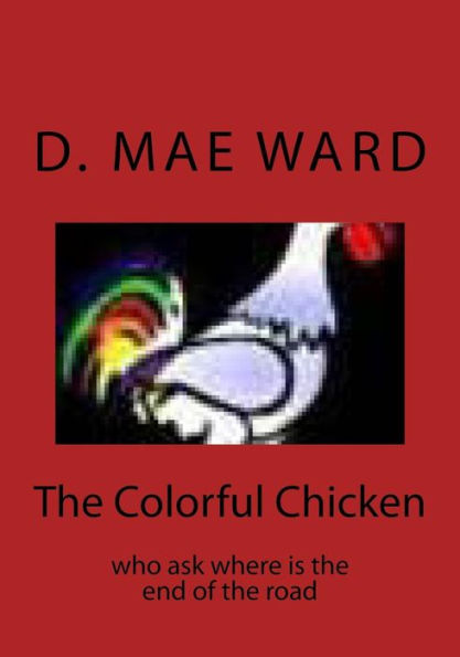 The Colorful Chicken : Who Ask Where Is The End Of The Road