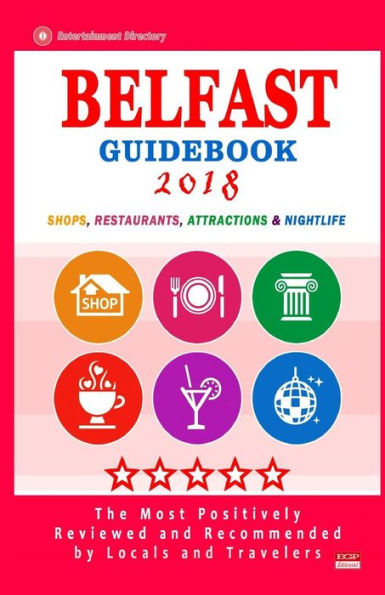 Belfast Guidebook 2018: Shops, Restaurants, Entertainment and Nightlife in Belfast (City Guidebook 2018)
