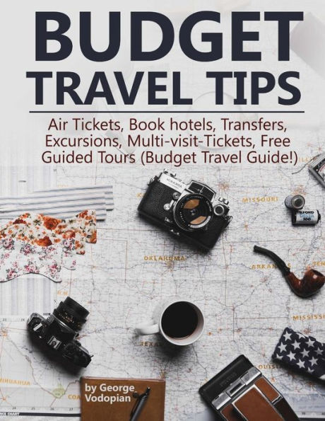 Budget Travel Tips: Air Tickets, Book hotels, Transfers, Excursions, Multi-visit-Tickets, Free Guided Tours (Budget Travel Guide!)