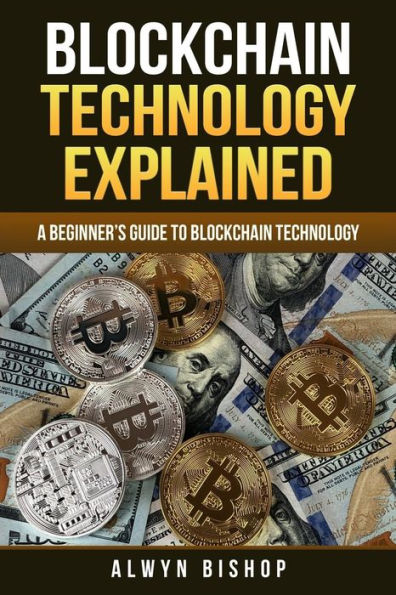 Blockchain Technology Explained: A Beginner�s Guide to Blockchain Technology