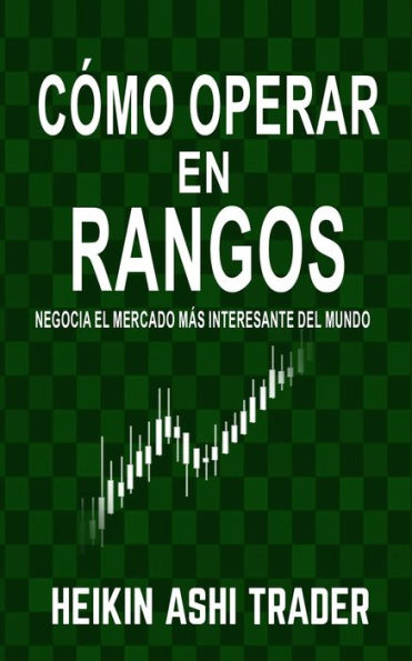 C�mo Operar en Rangos: Negocia el Mercado m�s Interesante del Mundo (Spanish Edition)