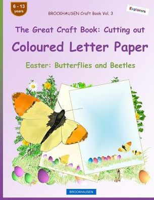 BROCKHAUSEN Craft Book Vol. 3 - The Great Craft Book: Cutting out Coloured Letter Paper: Easter: Butterflies and Beetles