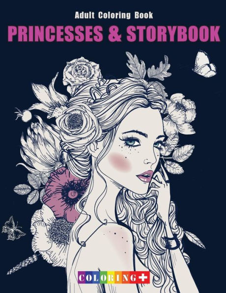 Princesses And Storybook Adult Coloring Book : Coloring Book With Fun, Stress Relief And Mindful Meditation And Relaxing Patterns Coloring Pages