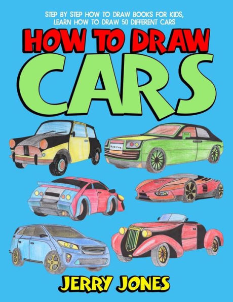 How to Draw Cars: Step by Step How to Draw Books for Kids, Learn How to Draw 50 Different Cars