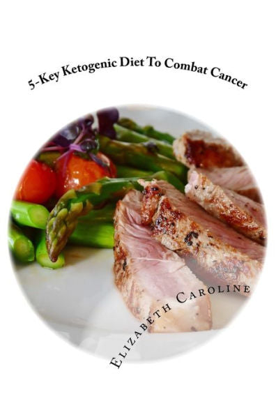 Dieta cetogénica de cinco claves para combatir el cáncer: mejorar el apetito, sentirse lleno de energía y rejuvenecer la apariencia