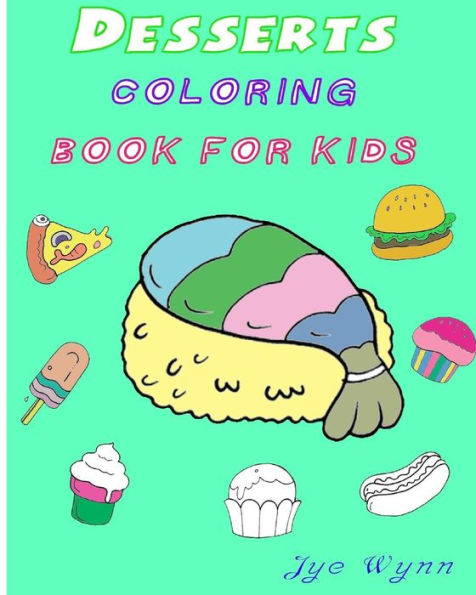 Desserts : Coloring Book for kids: Preschool Basic coloring book for kids