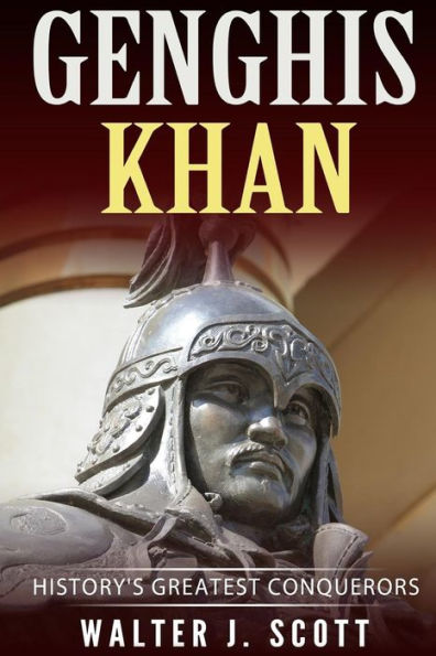 Genghis Khan: History’s Greatest Conquerors (Conquerors of the World)