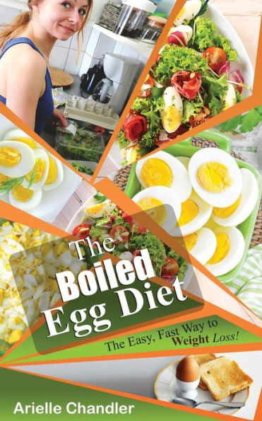 The Boiled Egg Diet : The Easy, Fast Way To Weight Loss!: Lose Up To 25 Pounds In 2 Short Weeks!