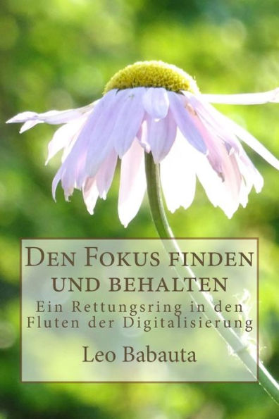 Den Fokus finden und behalten: Ein Rettungsring in den Fluten der Digitalisierung (German Edition)