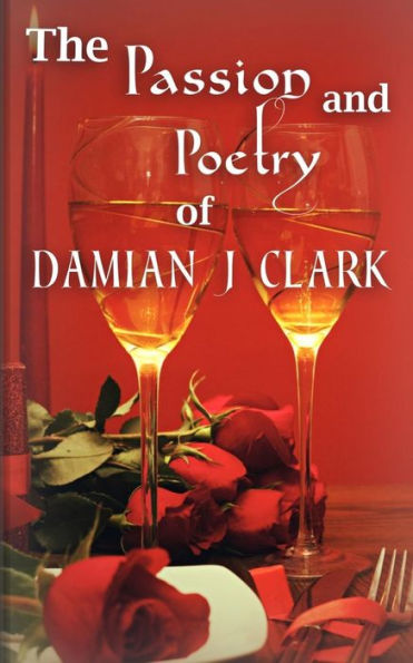 The Passion And Poetry Of Damian J Clark