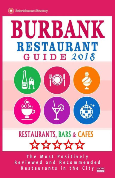 Burbank Restaurant Guide 2018: Best Rated Restaurants in Burbank, California - 500 Restaurants, Bars and Cafes recommended for Visitors, 2018