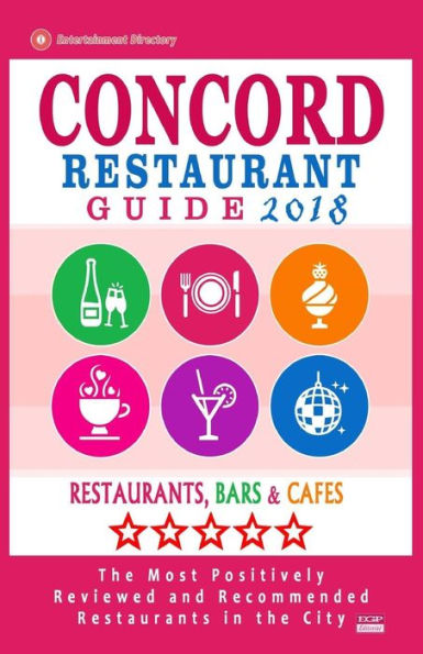 Concord Restaurant Guide 2018: Best Rated Restaurants in Concord, California - 500 Restaurants, Bars and Cafes recommended for Visitors, 2018