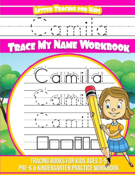 Camila Letter Tracing for Kids Trace my Name Workbook: Tracing Books for Kids ages 3 - 5 Pre-K & Kindergarten Practice Workbook