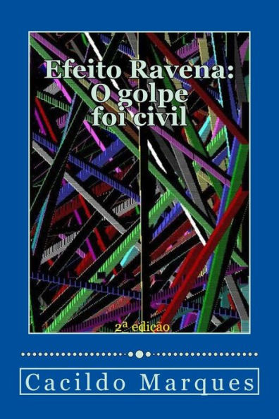Efeito Ravena - O golpe foi civil: De como o versalhismo e a demagogia tornaram o Brasil inviavel (Portuguese Edition)