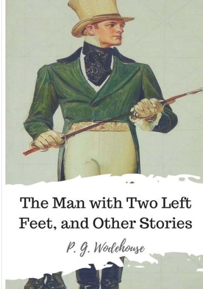 The Man With Two Left Feet, And Other Stories - 9781986507165