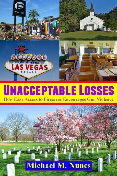 Unacceptable Losses : How Easy Access To Firearms Encourages Gun Violence