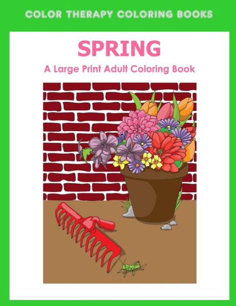 Spring Large Print Adult Coloring Book: : An Easy And Fun Adult Coloring Book Of Spring Flowers, Birds, Butterflies, Bunnies And Frogs. (Simple, Relaxing Illustrations)