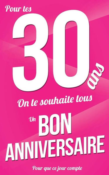 Bon anniversaire - 30 ans: Rose - Carte livre d'or "Pour que ce jour compte" (12,7x20cm) (French Edition)