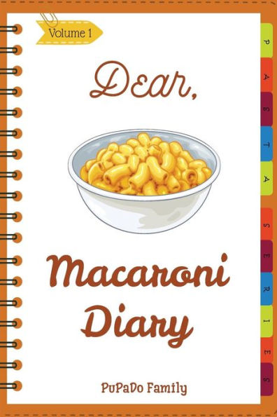 Dear, Macaroni Diary: Make An Awesome Month With 31 Best Macaroni Recipes! (Macaroni Cookbook, Macaroni Cheese Cookbook, Macaroni Book, Macaroni Cheese Book, Macaroni And Cheese Book)