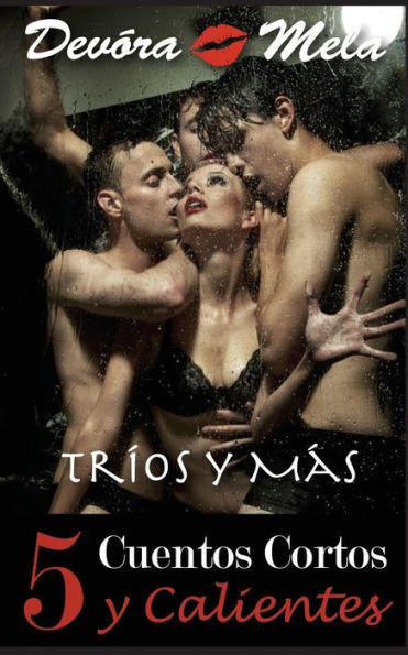 5 Cuentos Cortos y Calientes de Trios y Mas (Spanish Edition)
