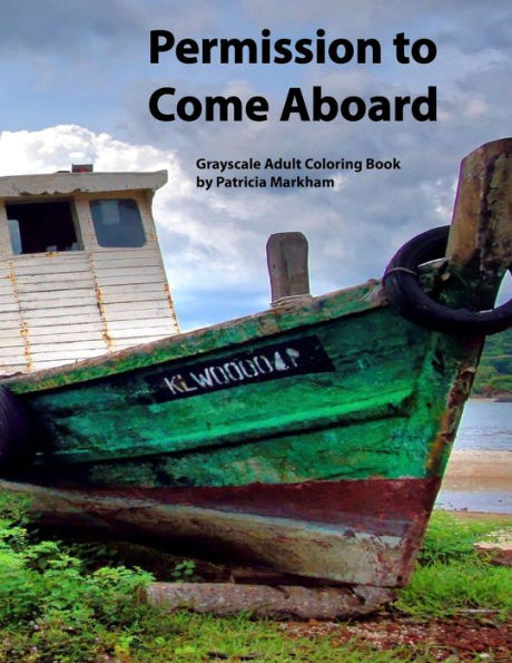 Permission To Come Aboard : Grayscale Adult Coloring Book